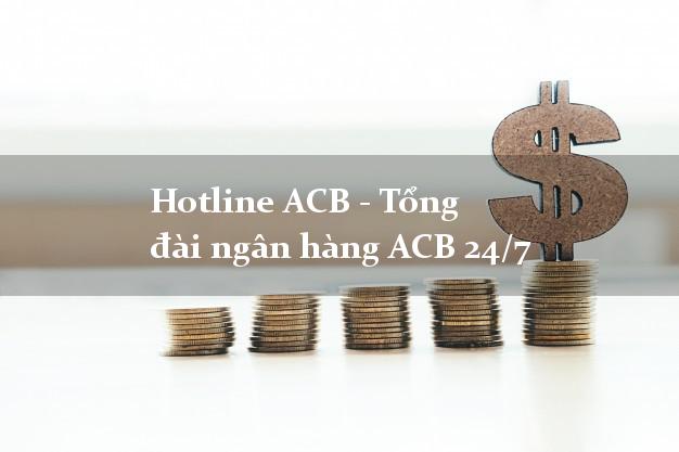 Hotline ACB - Tổng đài ngân hàng ACB 24/7