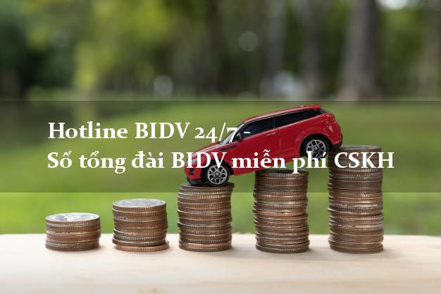 Hotline BIDV 24/7 - Số tổng đài BIDV miễn phí CSKH