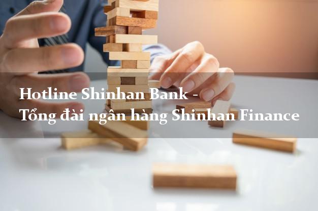 Hotline Shinhan Bank - Tổng đài ngân hàng Shinhan Finance