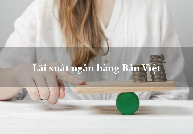 Lãi suất ngân hàng Bản Việt