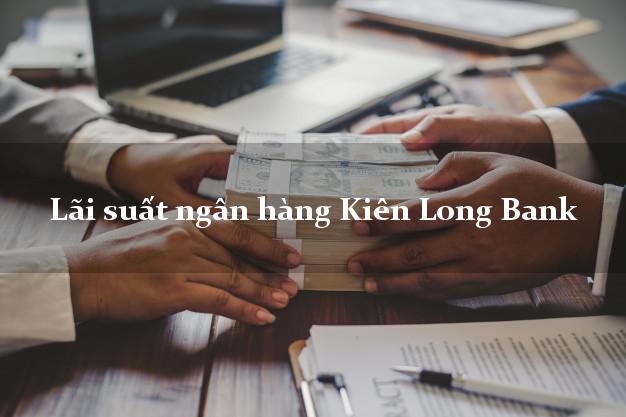 Lãi suất ngân hàng Kiên Long Bank